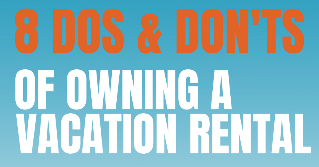 8 Dos and Don'ts of Owning a Vacation Rental
